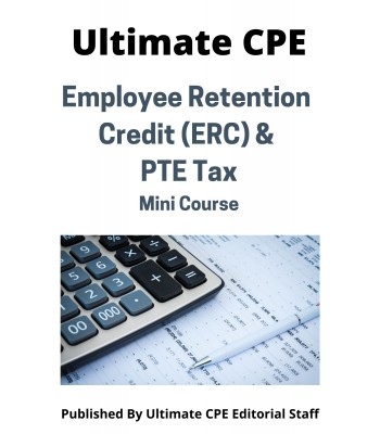 Employee Retention Credit (ERC) & PTE Tax 2022 Mini Course